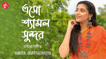 Eso Shyamalo Sundoro | Ankita Bhattacharyya | Rabindra Sangeet