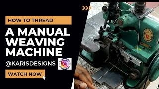 HOW TO THREAD A MANUAL WEAVING MACHINE.