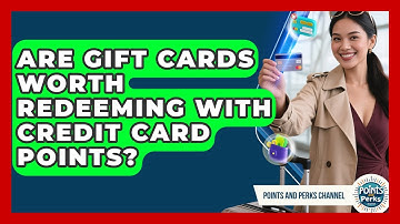 Are Gift Cards Worth Redeeming With Credit Card Points? - Points and Perks Channel