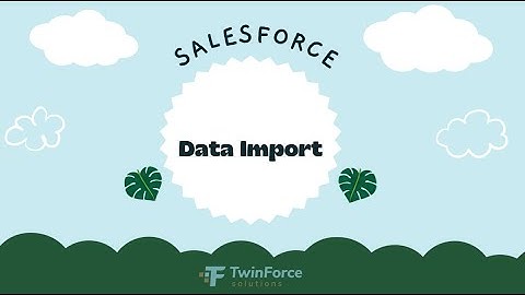 09. Data Import | Admin Certification Preparation | Beginner | Salesforce