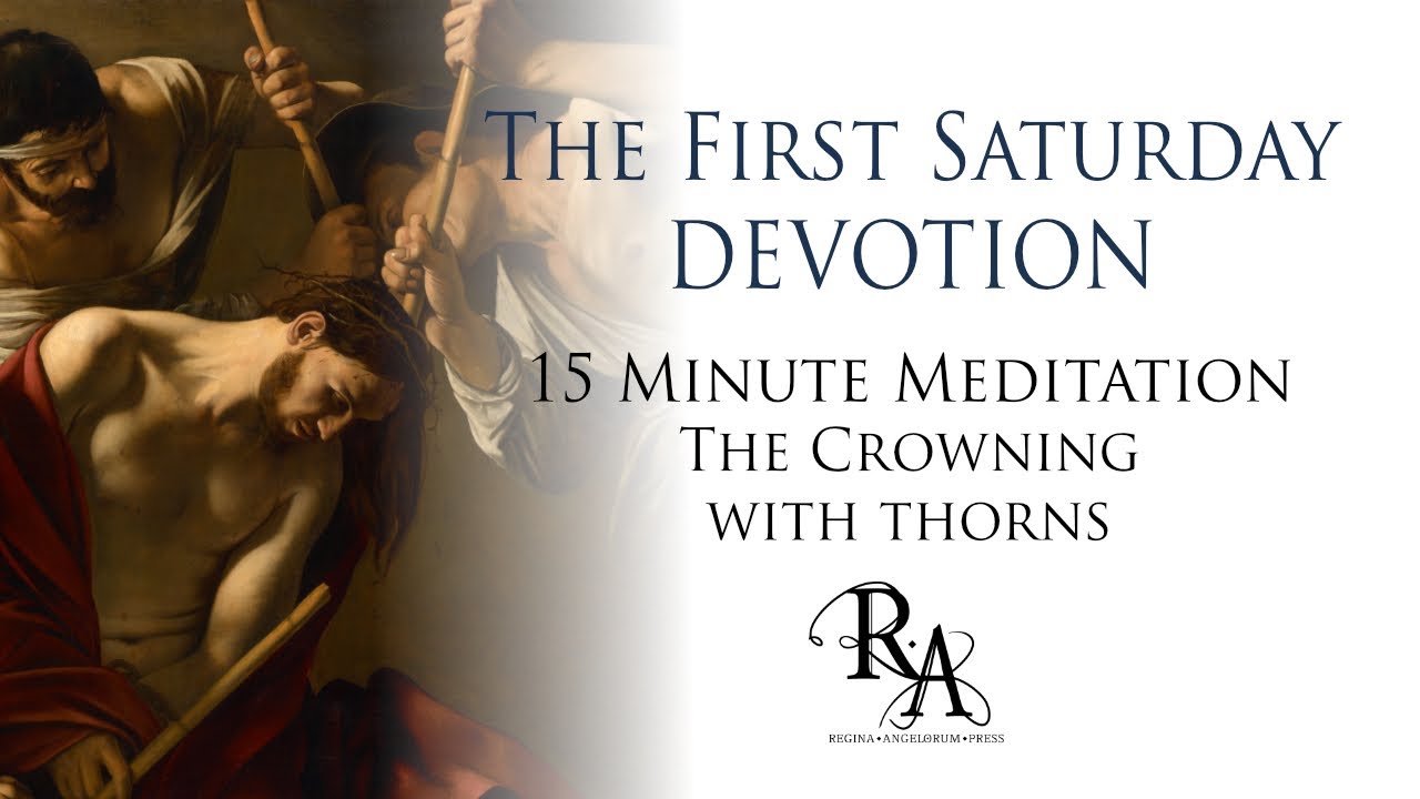 The First Saturday Devotion 15 Minute Meditation - The Crowning with Thorns