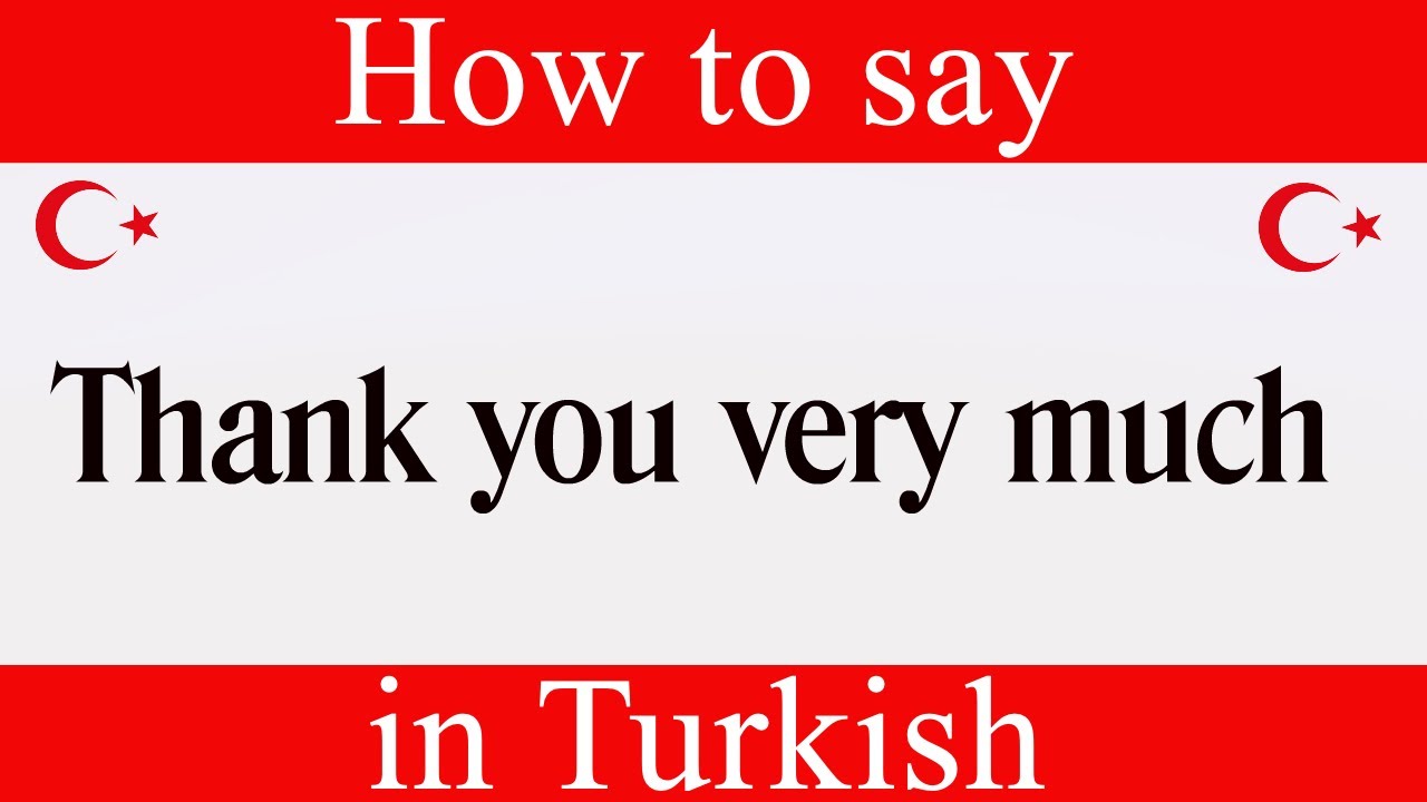 How To Say "Thank You Very Much" In Turkish | Learn Turkish Fast With Easy Turkish Lessons - Youtube