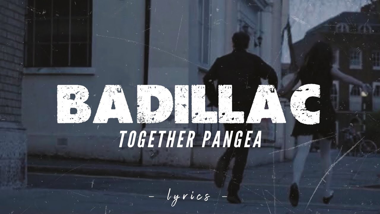 Badillac by Together Pangea | Lyrics