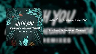 Kaskade & Meghan Trainor -  'With You' (Kaskade Club Mix)