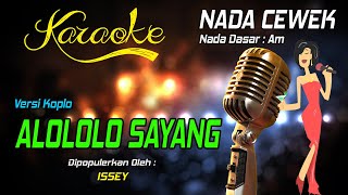 Karaoke ALOLOLO SAYANG - Issey ( Nada Wanita )