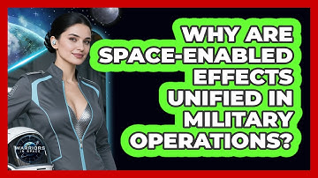 Why Are Space-Enabled Effects Unified In Military Operations?