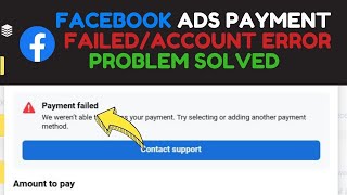 Facebook ads payment failed/account error Problem solved