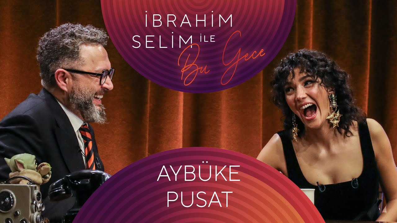 İbrahim Selim İle Bu Gece #104 Aybüke Pusat, Safiye