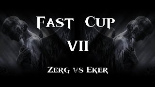 : Fast Cup Season 7  1 Eker vs Zerg. Disciples 2