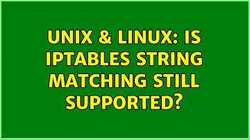 Unix & Linux: Is iptables string matching still supported?