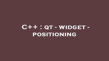 C++ : qt - widget - positioning