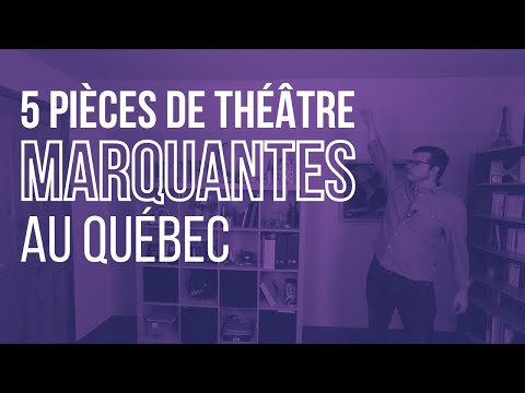 5 PIÈCES DE THÉÂTRE MARQUANTES AU QUÉBEC