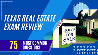 Texas Real Estate Exam Review (75 Most Common Questions)