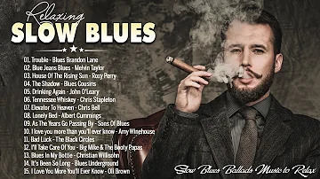 Best Slow Blues Music - The Best Of Slow Blues Rock Ballads - 3 Hour To Relaxing With Blues Music