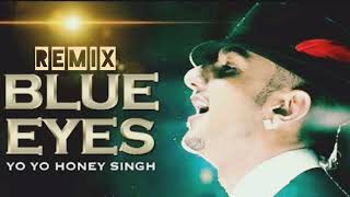 Blue Eyes Remix|| Yo Yo Honey Singh