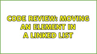 Code Review: Moving an element in a linked list (3 Solutions!!)