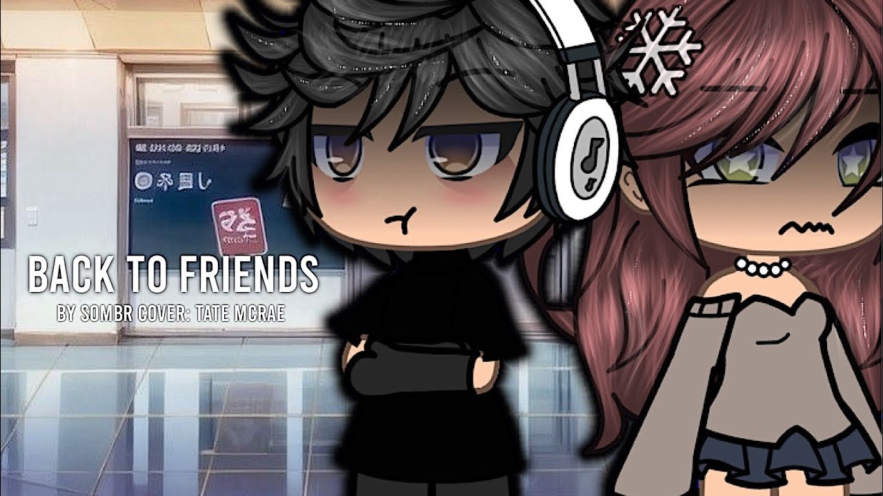 back to friends ✦ glmv ✦ tate mcrae cover (sombr) | wtfmadii | #foryou #fypシ #gacha #viral 
