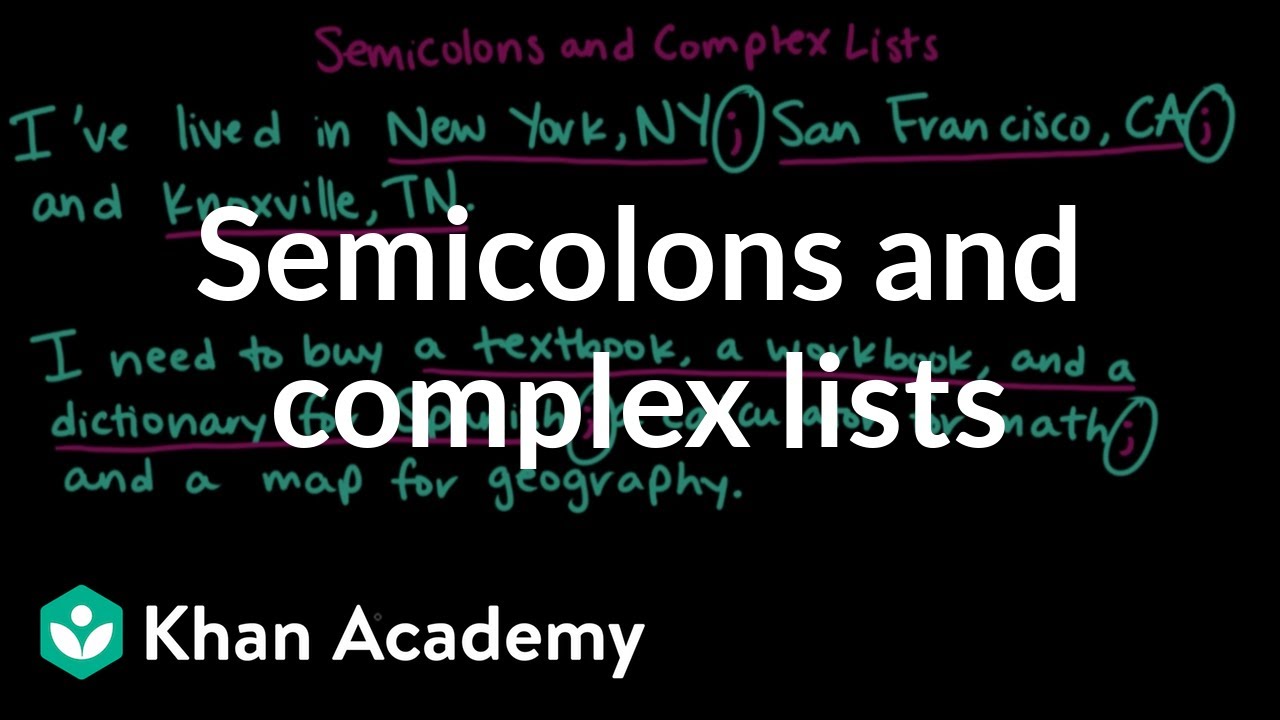 Semicolons And Complex Lists | The Colon And Semicolon | Punctuation | Khan Academy