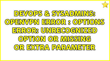 OpenVPN error : Options error: Unrecognized option or missing or extra parameter