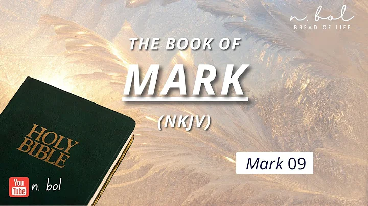 Mark 9 - NKJV Audio Bible with Text (BREAD OF LIFE)