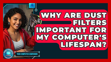 Why Are Dust Filters Important For My Computer