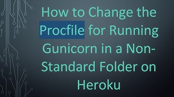 How to Change the Procfile for Running Gunicorn in a Non-Standard Folder on Heroku