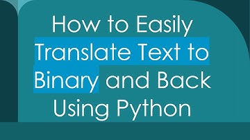 How to Easily Translate Text to Binary and Back Using Python