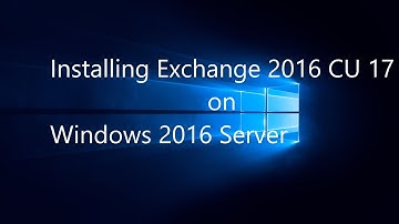 Installing Exchange 2016 CU17 on Windows 2016 Server
