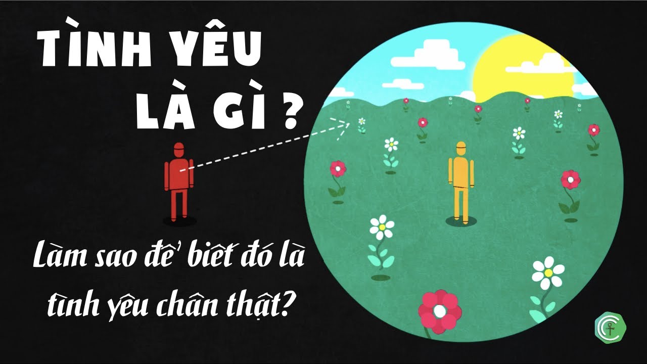 Tình yêu là gì? Làm sao để biết đó là tình yêu chân thật? Tình yêu là gì? Làm sao để biết đó là tình yêu chân thật?