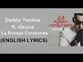 Daddy Yankee ft. Ozuna-La Rompe Corazones (English Lyrics)