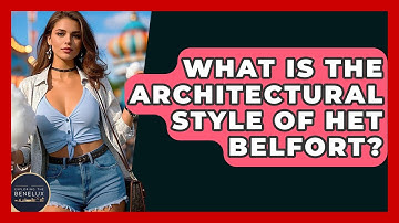 What Is The Architectural Style Of Het Belfort? - Exploring The Benelux