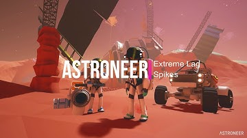 Astroneer Exstreme Lag Spikes [Demo video for Devs]