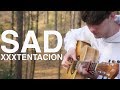 SAD! - XXXTENTACION - Fingerstyle Guitar Cover