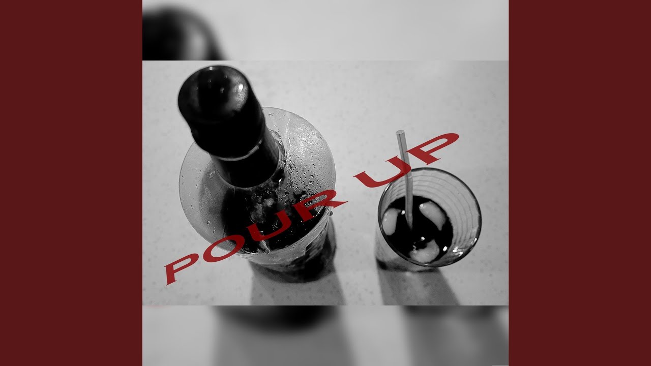 Watch Pour Up on YouTube Watch Pour Up on YouTube