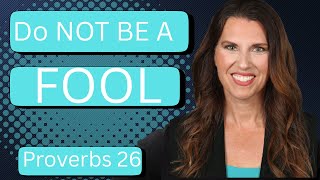 Do Not Be A Fool Proverbs 26