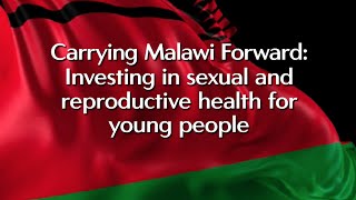 Carrying Malawi Forward: Investing in Sexual and Reproductive Health for Young People (English)