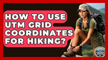 How To Use UTM Grid Coordinates For Hiking? - The Hiker
