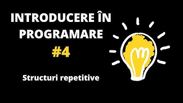 Introducere în programare #4 - Structuri repetitive