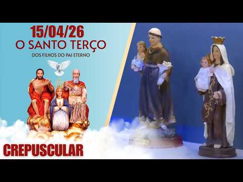 O Santo Terço dos Filhos do Pai Eterno - Crepuscular - 15/04/2026