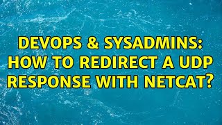 DevOps & SysAdmins: How to redirect a udp response with netcat?