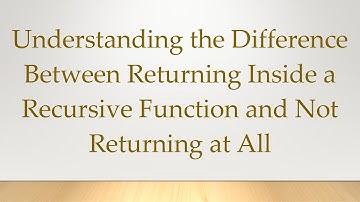 Understanding the Difference Between Returning Inside a Recursive Function and Not Returning at All