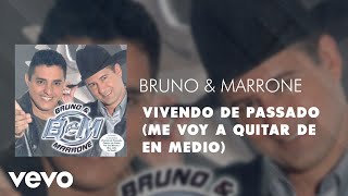 Bruno \u0026 Marrone - Vivendo de Passado (Me Voy a Quitar de En Medio) (Áudio Oficial)