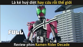 [Review Phim] Kamen Rider Decade (Full) - Là Kẻ Hủy Diệt hay CỨU rỗi thế giới