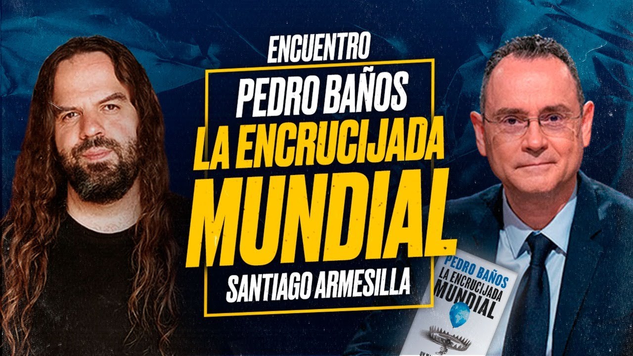 Pedro BAÑOS y Santiago ARMESILLA - La Encrucijada MUNDIAL [Encuentro]