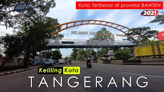 Kota Tangerang 2021 - Suasana Asli Keliling Kota Terbesar di Provinsi BANTEN, makin Keren !