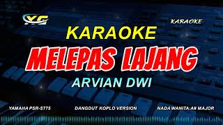 MELEPAS LAJANG KARAOKE -  KOPLO VERSION  - Arvian Dwi (NADA CEWEK) Mungkin sudah saatnya