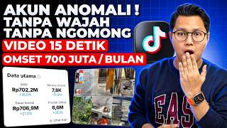 AKUN ANOMALI ! TANPA WAJAH, TANPA NGOMONG, VIDEO 15 DETIK, OMSET 700 JUTA PER BULAN DI TIKTOK