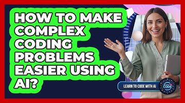 How To Make Complex Coding Problems Easier Using AI?