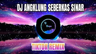 Dj Angklung Seberkas Sinar | Terbaru Full Bass | Remix Tik Tok