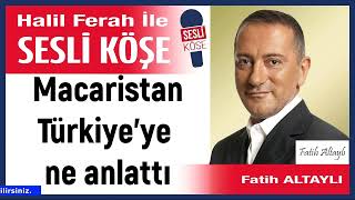 Fatih Altaylı: Macaristan Türkiye’ye Ne Anlattı 14/04/26 Halil Ferah Ile Sesli Köşe